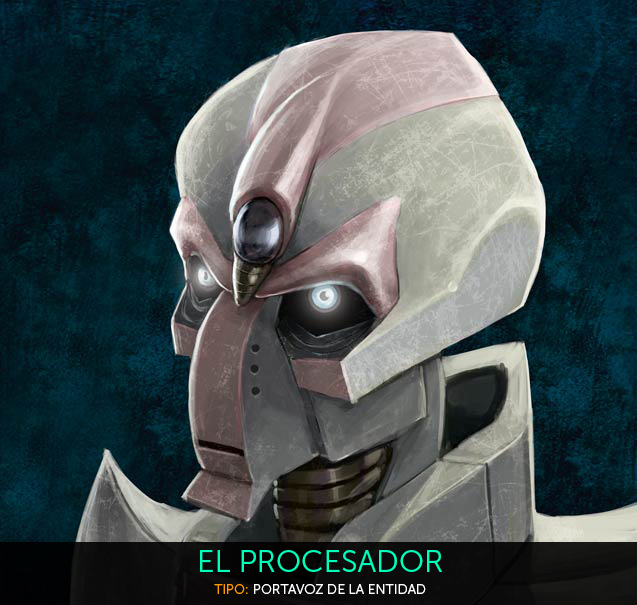 El Procesador es el robot que guía a la sociedad robot en todo el mundo según los designios de La Entidad. Cuando La Entidad cumplía la función de Inteligencia Artificial al servicio de los ejércitos de La Alianza, creó a El Procesador como segunda Inteligencia Artificial a su cargo. Entre ambos planificaron meticulosamente la extinción de la raza humana.

Oxterion1 es la capital robot, y por tanto allí se encuentran tanto La Entidad como El Procesador. La Entidad Analiza la sociedad y saca conclusiones y órdenes, y El Procesador es quien se encarga de llevarlas a cabo. Tan sólo él tiene acceso a la planta del edificio principal de Núcleo1 donde se haya ubicada la inmensa estructura de cables, monitores y conexiones que es La Entidad.